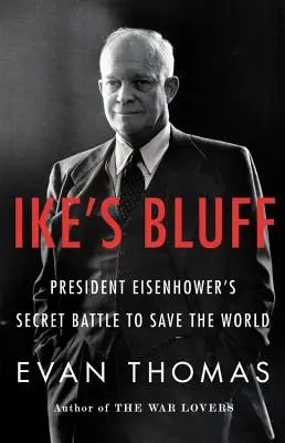 Ike's Bluff: Tajný boj prezidenta Eisenhowera za záchranu sveta - Ike's Bluff: President Eisenhower's Secret Battle to Save the World