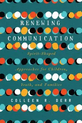Obnova komunikácie: Prístupy formované Duchom pre deti, mládež a rodiny - Renewing Communication: Spirit-Shaped Approaches for Children, Youth, and Families