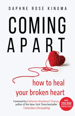 Rozpadá sa: Ako vyliečiť zlomené srdce (rozchod, rozvod, posunúť sa ďalej) - Coming Apart: How to Heal Your Broken Heart (Uncoupling, Divorce, Move On)