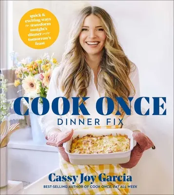 Cook Once Dinner Fix: Rýchle a vzrušujúce spôsoby, ako premeniť dnešnú večeru na zajtrajšiu hostinu - Cook Once Dinner Fix: Quick and Exciting Ways to Transform Tonight's Dinner Into Tomorrow's Feast