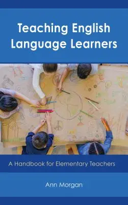 Vyučovanie žiakov učiacich sa anglický jazyk: Príručka pre učiteľov základných škôl - Teaching English Language Learners: A Handbook for Elementary Teachers
