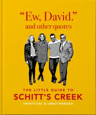 Fuj, David a iné citáty: Malý sprievodca Schitt's Creek, neoficiálny a neautorizovaný - Ew, David, and Other Quotes: The Little Guide to Schitt's Creek, Unofficial & Unauthorised