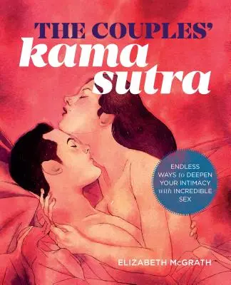 Kámasútra pre páry: Káma Sutra: Sprievodca prehlbovaním vašej intimity s neuveriteľným sexom - The Couples' Kama Sutra: The Guide to Deepening Your Intimacy with Incredible Sex