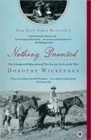 Nič sa nebojí: Nečakaná výchova dvoch dievčat zo spoločnosti na Západe - Nothing Daunted: The Unexpected Education of Two Society Girls in the West