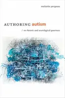 Autorský autizmus: O rétorike a neurologickej zvláštnosti - Authoring Autism: On Rhetoric and Neurological Queerness
