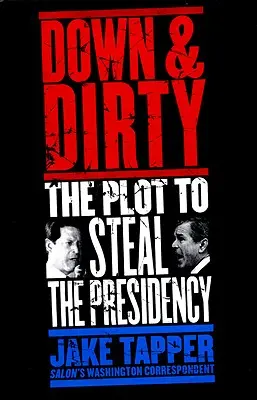 Down & Dirty: Spiknutie s cieľom ukradnúť prezidentský úrad - Down & Dirty: The Plot to Steal the Presidency