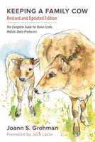 Chov rodinnej kravy: Kompletný sprievodca pre domácich chovateľov dojníc, 3. vydanie - Keeping a Family Cow: The Complete Guide for Home-Scale, Holistic Dairy Producers, 3rd Edition
