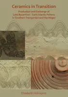 Keramika v prechode: Výroba a výmena neskorobyzantskej a rannoislamskej keramiky v južnom Transjordánsku a Negeve - Ceramics in Transition: Production and Exchange of Late Byzantine-Early Islamic Pottery in Southern Transjordan and the Negev