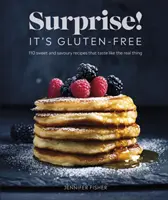 Prekvapenie! Je to bezlepkové! - Viac ako 100 sladkých a slaných receptov, ktoré chutia ako skutočné - Surprise! It's Gluten-free! - Over 100 Sweet And Savoury Recipes That Taste Like The Real Thing