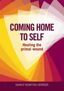 Návrat domov k sebe samému - liečenie prvotnej rany - Coming Home to Self - Healing the Primal Wound