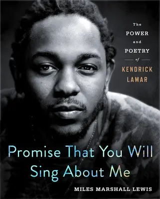 Sľúb, že budeš o mne spievať: Sila a poézia Kendricka Lamara - Promise That You Will Sing about Me: The Power and Poetry of Kendrick Lamar