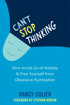 Nemôžem prestať myslieť: Ako sa zbaviť úzkosti a oslobodiť sa od obsedantného prežívania - Can't Stop Thinking: How to Let Go of Anxiety and Free Yourself from Obsessive Rumination