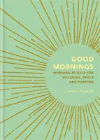 Dobré ráno: Ranné rituály pre pohodu, pokoj a cieľ - Good Mornings: Morning Rituals for Wellness, Peace and Purpose