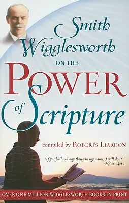 Smith Wigglesworth o moci Písma - Smith Wigglesworth on the Power of Scripture