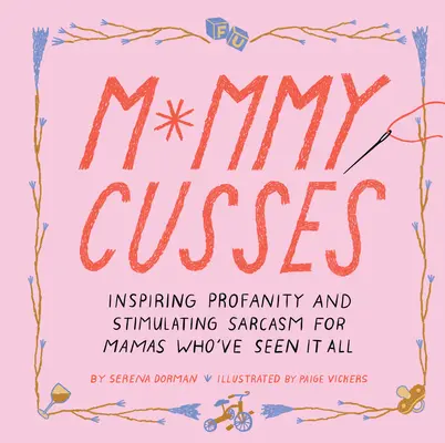 Mama nadáva: Inšpirujúce nadávky a dráždivý sarkazmus pre mamičky, ktoré už zažili všetko - Mommy Cusses: Inspiring Profanity and Stimulating Sarcasm for Mamas Who've Seen It All