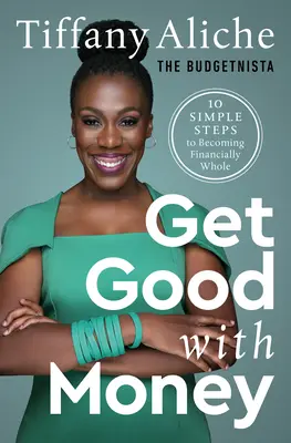 Dobre narábajte s peniazmi: Desať jednoduchých krokov, ako sa stať finančne plnohodnotným - Get Good with Money: Ten Simple Steps to Becoming Financially Whole