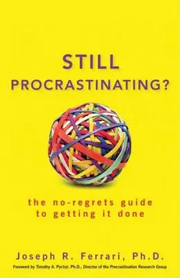 Stále odkladanie: Neodkladné prokrastinovanie: Sprievodca, ako to urobiť bez výčitiek - Still Procrastinating: The No-Regrets Guide to Getting It Done