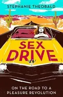 Sexuálny apetít - Na ceste k revolúcii v rozkoši - Sex Drive - On the Road to a Pleasure Revolution