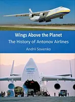 Krídla nad planétou: História leteckej spoločnosti Antonov Airlines - Wings Above the Planet: The History of Antonov Airlines