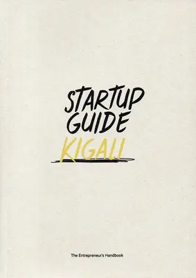 Startup Guide Kigali: Kigali: Sprievodca pre Kigali: 1. zväzok - Startup Guide Kigali: Volume 1