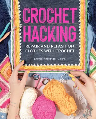 Háčkovanie hacking: Háčkovanie: Oprava a zmena módy odevov pomocou háčkovania - Crochet Hacking: Repair and Refashion Clothes with Crochet