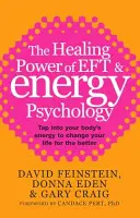 Liečivá sila EFT a energetickej psychológie - Využite energiu svojho tela a zmeňte svoj život k lepšiemu - Healing Power Of EFT and Energy Psychology - Tap into your body's energy to change your life for the better