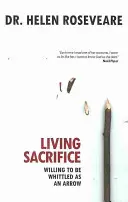 Živá obeť: Ochotný byť zbitý ako šíp - Living Sacrifice: Willing to Be Whittled as an Arrow