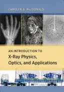 Úvod do röntgenovej fyziky, optiky a aplikácií - An Introduction to X-Ray Physics, Optics, and Applications