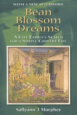 Sny o fazuľových kvetoch s novým doslovom: Hľadanie jednoduchého života na vidieku mestskou rodinou - Bean Blossom Dreams, with a New Afterword: A City Family's Search for a Simple Country Life
