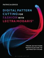 Digitálne strihanie vzorov pre módu s Lectra Modaris(r): Od 2D úpravy vzorov po 3D prototypovanie - Digital Pattern Cutting for Fashion with Lectra Modaris(r): From 2D Pattern Modification to 3D Prototyping