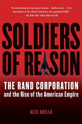 Vojaci rozumu: Rand Corporation a vznik amerického impéria - Soldiers of Reason: The Rand Corporation and the Rise of the American Empire
