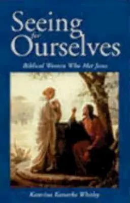 Vidieť za seba: Biblické ženy, ktoré sa stretli s Ježišom - Seeing for Ourselves: Biblical Women Who Met Jesus