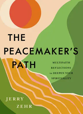 Cesta mierotvorcu: Rozjímanie o viacerých náboženstvách na prehĺbenie vašej spirituality - The Peacemaker's Path: Multifaith Reflections to Deepen Your Spirituality