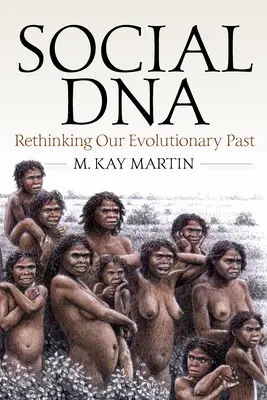 Sociálna DNA: Prehodnotenie našej evolučnej minulosti - Social DNA: Rethinking Our Evolutionary Past
