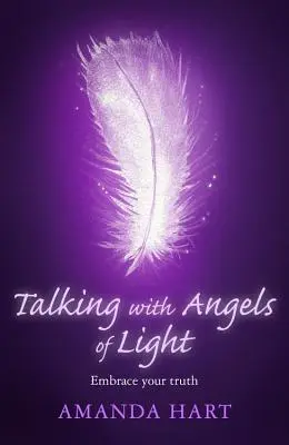 Rozhovory s anjelmi svetla: Prijmite svoju pravdu - Talking with Angels of Light: Embrace Your Truth