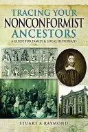 Pátranie po predkoch z radov nonkonformistov: Príručka pre rodinných a miestnych historikov - Tracing Your Nonconformist Ancestors: A Guide for Family and Local Historians