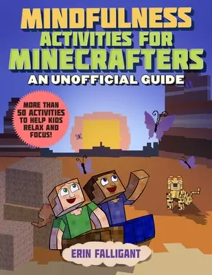 Mindfulness aktivity pre minecraftovcov: 50 aktivít, ktoré pomôžu deťom uvoľniť sa a sústrediť sa! - Mindfulness Activities for Minecrafters: 50 Activities to Help Kids Relax and Focus!