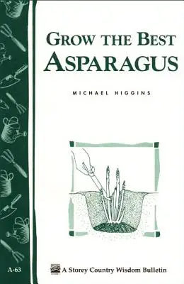 Vypestujte si najlepšiu špargľu: Storey's Country Wisdom Bulletin A-63 - Grow the Best Asparagus: Storey's Country Wisdom Bulletin A-63