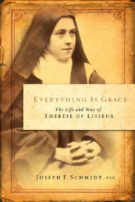 Všetko je milosť: Život a cesta Terézie z Lisieux - Everything Is Grace: The Life and Way of Therese of Lisieux