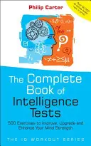 Kompletná kniha inteligenčných testov: 500 cvičení na zlepšenie, zdokonalenie a posilnenie sily vášho umu - The Complete Book of Intelligence Tests: 500 Exercises to Improve, Upgrade and Enhance Your Mind Strength