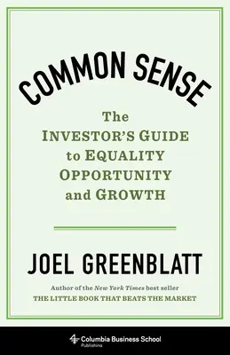 Zdravý rozum: Rozumný úsudok: Sprievodca investora po rovnosti, príležitostiach a raste - Common Sense: The Investor's Guide to Equality, Opportunity, and Growth