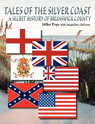 Príbehy strieborného pobrežia - tajná história okresu Brunswick - Tales of the Silver Coast-A Secret History of Brunswick County
