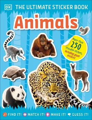 The Ultimate Sticker Book Animals: Viac ako 250 samolepiek na opakované použitie, vrátane obrovských samolepiek! - The Ultimate Sticker Book Animals: More Than 250 Reusable Stickers, Including Giant Stickers!