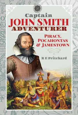 Kapitán John Smith, dobrodruh: Smith: pirátstvo, Pocahontas a Jamestown - Captain John Smith, Adventurer: Piracy, Pocahontas and Jamestown