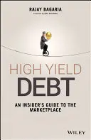 Dlh s vysokým výnosom: Sprievodca zasvätenými osobami na trhu - High Yield Debt: An Insider's Guide to the Marketplace