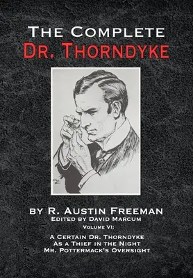 Kompletná kniha Dr. Thorndyke - diel VI: Thorndyke ako nočný zlodej a dozor pána Pottermacka - The Complete Dr. Thorndyke - Volume VI: A Certain Dr. Thorndyke As a Thief in the Night and Mr. Pottermack's Oversight