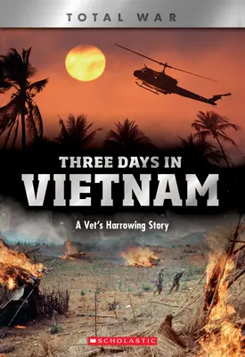 Tri dni vo Vietname (X Books: Total War): Otrasný príbeh veterána - Three Days in Vietnam (X Books: Total War): A Vet's Harrowing Story