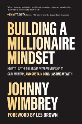 Budovanie milionárskeho myslenia: Ako využiť piliere podnikania na získanie, udržanie a udržanie dlhodobého bohatstva - Building a Millionaire Mindset: How to Use the Pillars of Entrepreneurship to Gain, Maintain, and Sustain Long-Lasting Wealth
