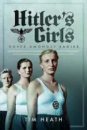 Hitlerove dievčatá: Holubice medzi orlami - Hitler's Girls: Doves Amongst Eagles