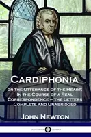 Cardiphonia: or the Utterance of the Heart (Kardifónia alebo výrok srdca): V priebehu skutočnej korešpondencie - listy sú úplné a neskrátené - Cardiphonia: or the Utterance of the Heart: In the Course of a Real Correspondence - the Letters Complete and Unabridged